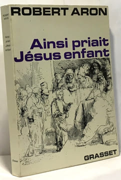 Ainsi priait Jésus enfant. Aron Robert