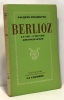 Berlioz - la vie l'oeuvre discographie. Feschotte Jacques