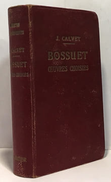 Bossuet Oeuvres choisies avec introduction bibliographie notes grammaire lexique et illustrations documentaires par J. Calvet - 14e édition. Bossuet  ...
