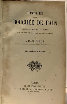 Histoire d'une bouchée de pain - lettre à une petite fille sur la vie de l'homme et des animaux - 4e édition. Macé Jean
