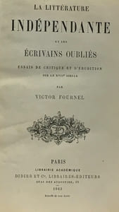 La littérature indépendante et les écrivains oubliés - essais de critique et d'érudition sur le XVIIe siècle