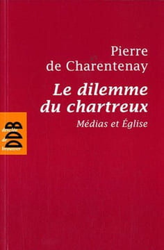 Le dilemme du chartreux : Médias et Eglise. Charentenay Pierre De