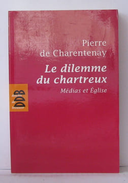 Le dilemme du chartreux : Médias et Eglise. Charentenay Pierre De