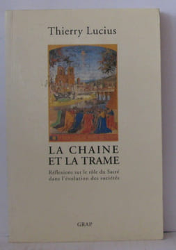 La chaîne et la trame / reflexions sur le role du sacre dans l'evolution des societes. T. Lucius