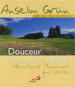 Douceur d'un Coeur Attentif. Anselm Grün