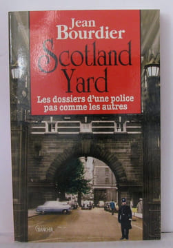 Scotland yard.les dossiers d'une police pas comme les autres. Bourdier Jean