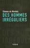 Des hommes irréguliers. De MONTETY Etienne