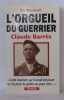 L'orgueil du guerrier : Claude Barrès. Deschodt Eric