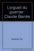 L'orgueil du guerrier : Claude Barrès. Deschodt Eric