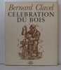 Celebration du bois. Clavel Bernard