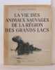 La vie des animaux sauvages de la région de grands lacs. Gromier Dr Émile