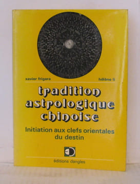 Tradition Astrologique chinoise initiation aux clefs orientales du destin. Frigara Et Li