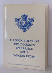 L'administration des douanes en France sous l'ancien régime