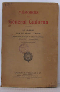 Mémoires du général Cadorna - La guerre sur le front Italien jusqu'a l'arret sur la ligne de la Piave et du Grappa ( 24 mai 1915 - 9 novembre 1917 ) avec 3 cartes hors-texte