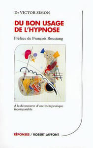 Du bon usage de l'hypnose - A la découverte d'une thérapeutique incomparable