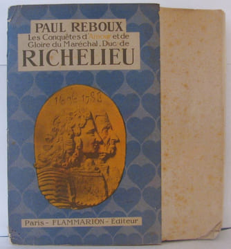 Conquètes d'Amour et de Gloire du Maréchal Duc de Richelieu. Reboux Paul
