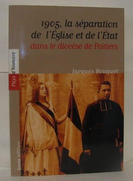 1905 la Separation de l'Eglise et de l'Etat Dans le Diocese de Poitiers. Jacques Bouquet