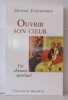 Ouvrir son coeur : Chemin de spiritualité. Evdokimov Michel