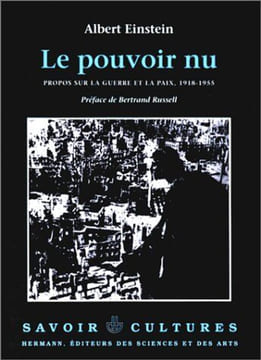 Le pouvoir nu. Propos sur la guerre et la paix 1918-1955. Albert Einstein Bertrand Russell