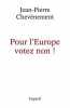 Pour l'Europe votez non. Jean-Pierre Chevenement