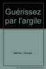 Guérissez par l'argile. Mathieu Georges