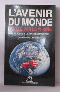 L'Avenir du monde dévoilé par le Yi-King : De nos jours à la fin du XXIe siècle