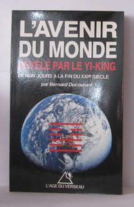 L'Avenir du monde dévoilé par le Yi-King : De nos jours à la fin du XXIe siècle