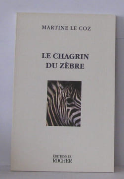 Le chagrin du zèbre. Le Coz Martine