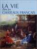 La vie dans les châteaux français du Moyen Age à nos jours. Mark Girouard