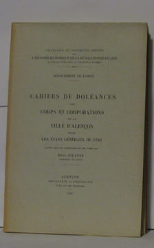 Département de l'Orne - Cahiers de doléances des corps et corporations de la ville d'Alençon pour les états généraux de 1789 Publies avec les soins de ...