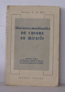 Raisons médicales de croire au miracle. Le Bec Docteur R