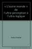 L'Outre monde ou De l'ultra-perception à l'ultra-logique. Hardy Christine
