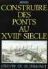 Construire des ponts au XVIIIe siècle : L'oeuvre de J. R. Perronet. Perronet Jean-Rodolphe