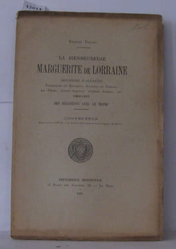 La bienheureuse Marguerite de Lorraine duchesse d'Alençon vicomtesse de Beaumont baronne de Fresnay La Flèche Sainte-Suzanne Chateau-Gontier etc... ...