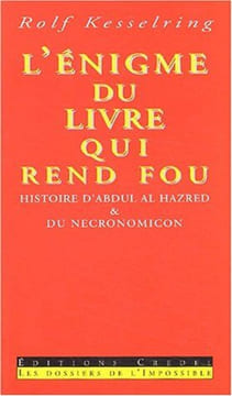 L'énigme du livre qui rend fou : Histoire d'Abdul al-Hazred & du Necronomicon. Kesselring Rolf