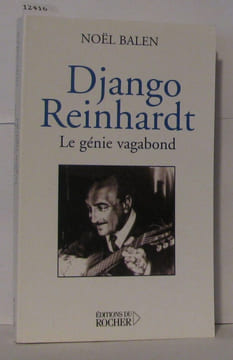 Django Reinhart : Le Génie vagabond. Balen Noël