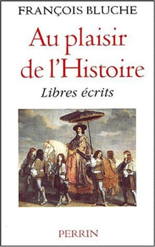 Au plaisir de l'Histoire. Libres écrits. Bluche François