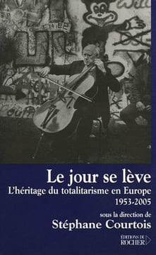 Le jour se lève : L'héritage du totalitarisme en Europe 1953-2005. Courtois Stéphane Collectif