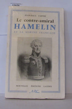 Le contre-amiral Hamelin et la marine française. Faivre Jean-paul