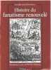 Histoire du fanatisme renouvelé. Jean-Baptiste L'Ouvreleul  Patrick Cabanel