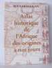 Atlas historique de l'Afrique des origines à nos jours. Lugan  Bernard