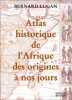 Atlas historique de l'Afrique des origines à nos jours. Lugan  Bernard