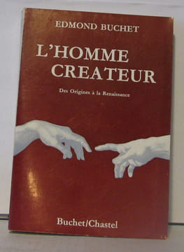L'homme créateur des origines a la renaissance. Buchet Edmond