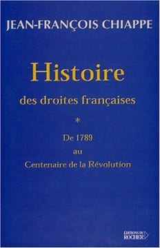 Histoire des droites françaises tome 1 de 1789 au centenaire de la révolution. Chiappe Jean-François Chiappe Jean-François
