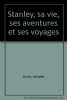 Stanley sa vie ses aventures et ses voyages. Burdo Adolphe