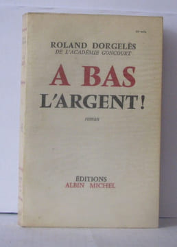 A bas l'argent. Dorgelès Roland