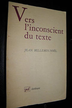 Vers l'inconscient du texte. Bellemin-Noël Jean