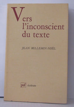 Vers l'inconscient du texte. Bellemin-Noël Jean