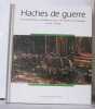Haches de guerre les bûcherons canadiens dans les forets normandes (1916-1919). Mathieu Le Goic  Non
