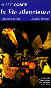 La Vie silencieuse. Essai sur la nature morte de l'Antiquité à nos jours